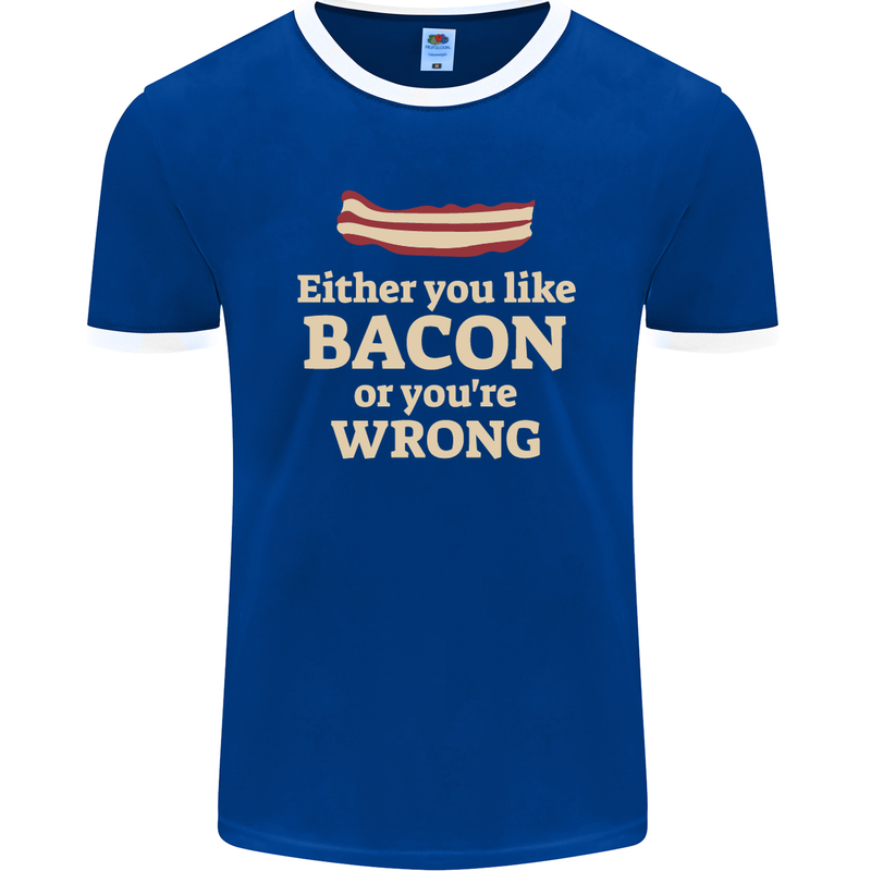 Either You Like Bacon or Your Wrong Funny Mens Ringer T-Shirt FotL Royal Blue/White