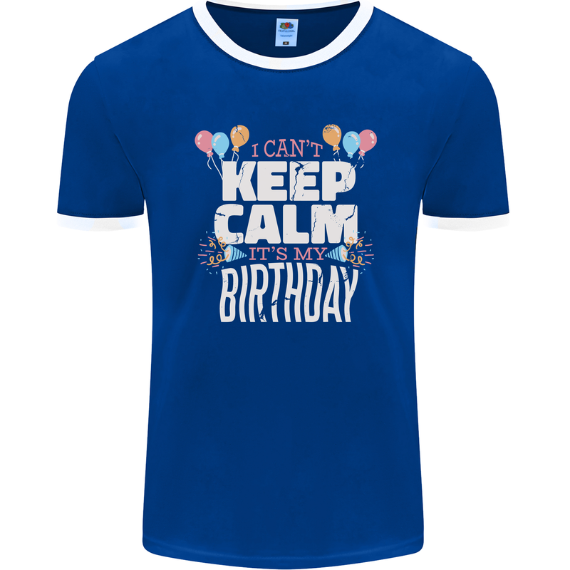 I Can't Keep Calm It's My Birthday Mens Ringer T-Shirt FotL Royal Blue/White