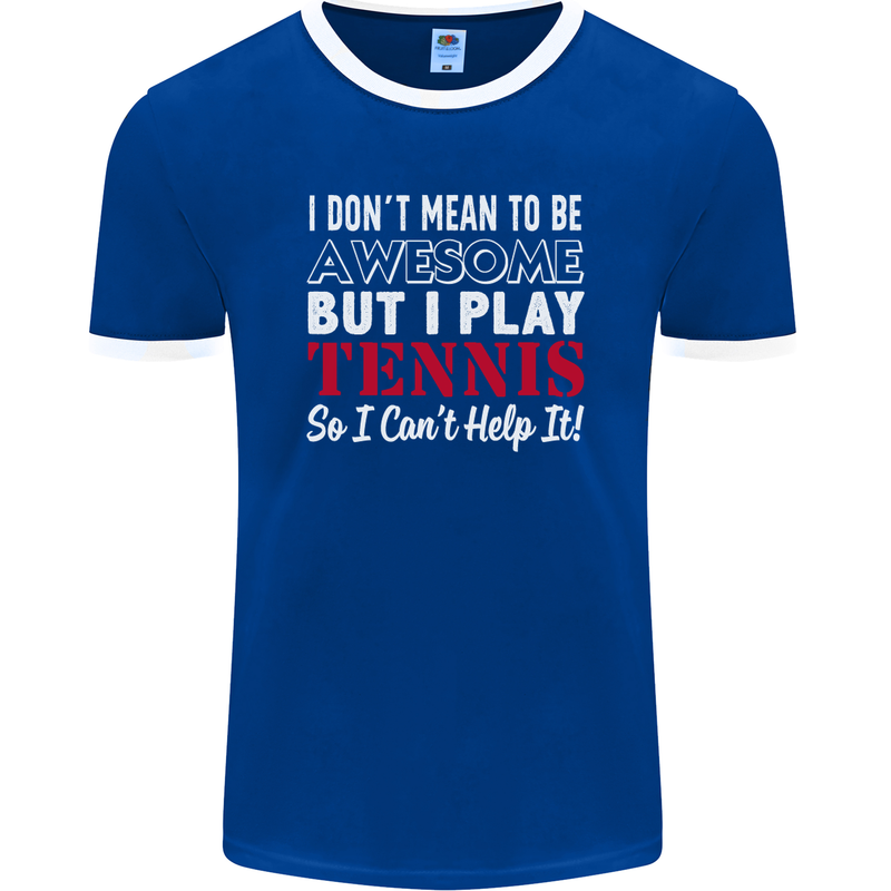 I Don't Mean to Be but I Play Tennis Player Mens Ringer T-Shirt FotL Royal Blue/White