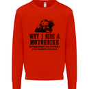 Why I Ride a Motorbike Motorcycle Biker Mens Sweatshirt Jumper Bright Red