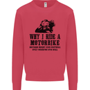 Why I Ride a Motorbike Motorcycle Biker Mens Sweatshirt Jumper Heliconia