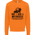 Why I Ride a Motorbike Motorcycle Biker Mens Sweatshirt Jumper Orange