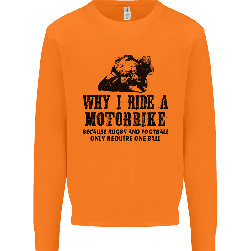 Why I Ride a Motorbike Motorcycle Biker Mens Sweatshirt Jumper Orange