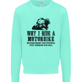 Why I Ride a Motorbike Motorcycle Biker Mens Sweatshirt Jumper Peppermint