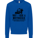 Why I Ride a Motorbike Motorcycle Biker Mens Sweatshirt Jumper Royal Blue
