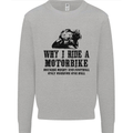 Why I Ride a Motorbike Motorcycle Biker Mens Sweatshirt Jumper Sports Grey