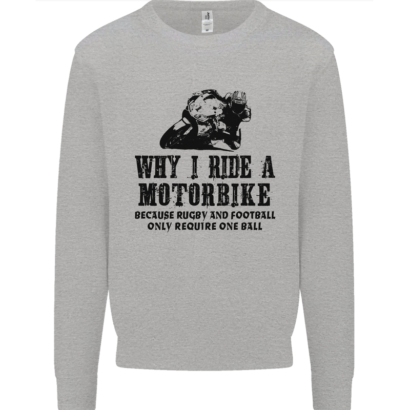 Why I Ride a Motorbike Motorcycle Biker Mens Sweatshirt Jumper Sports Grey