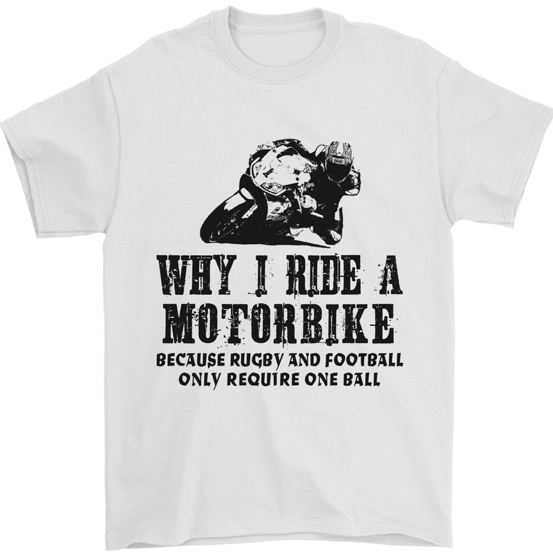 Why I Ride a Motorbike Motorcycle Biker Mens T-Shirt 100% Cotton White