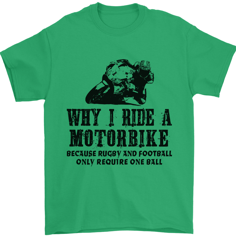 Why I Ride a Motorbike Motorcycle Biker Mens T-Shirt Cotton Gildan Irish Green