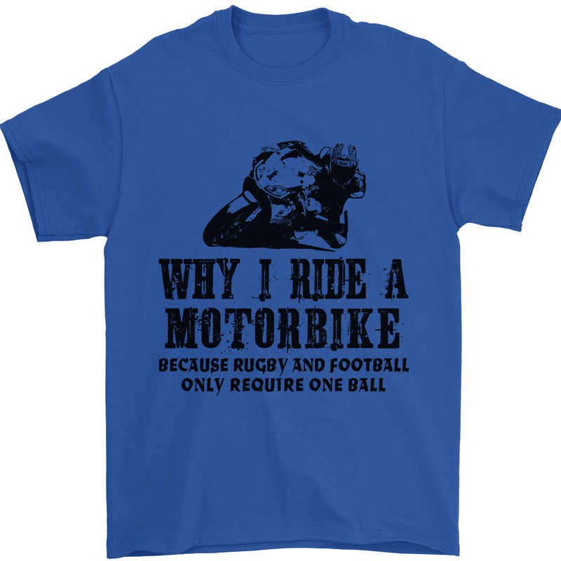 Why I Ride a Motorbike Motorcycle Biker Mens T-Shirt Cotton Gildan Royal Blue