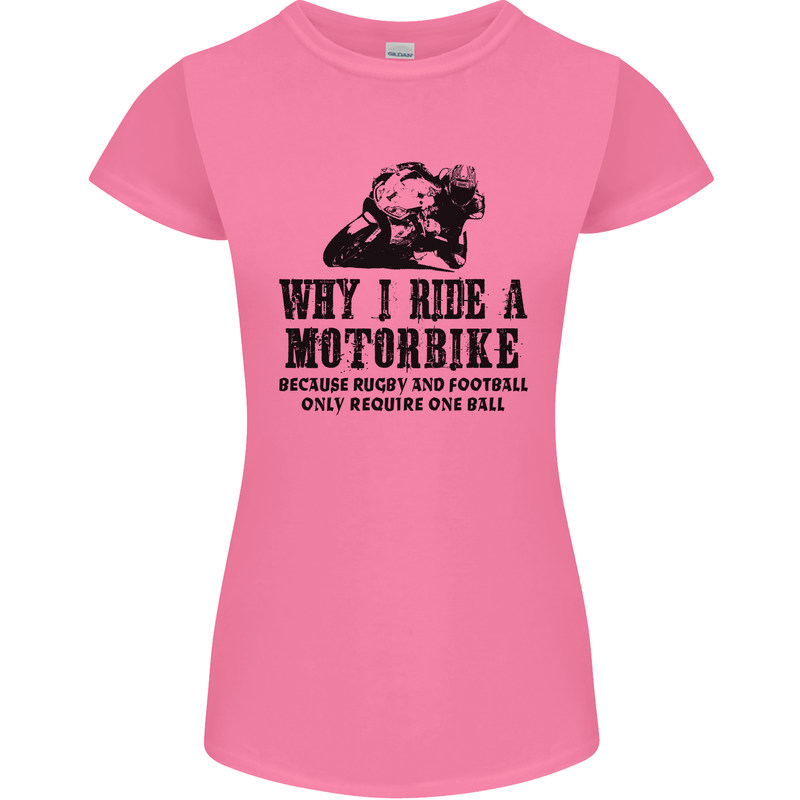 Why I Ride a Motorbike Motorcycle Biker Womens Petite Cut T-Shirt Azalea