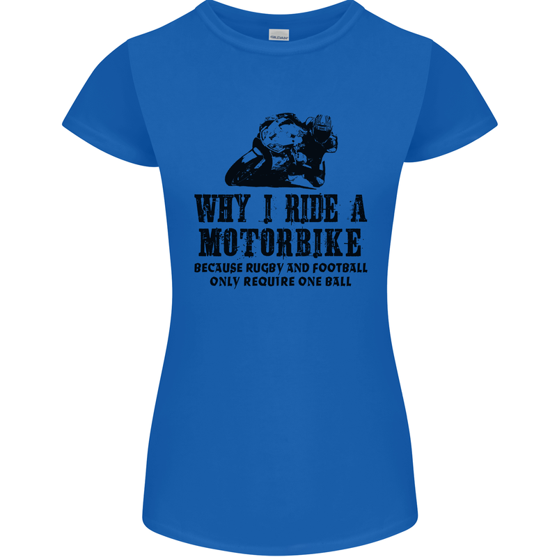 Why I Ride a Motorbike Motorcycle Biker Womens Petite Cut T-Shirt Royal Blue