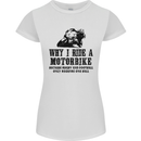 Why I Ride a Motorbike Motorcycle Biker Womens Petite Cut T-Shirt White
