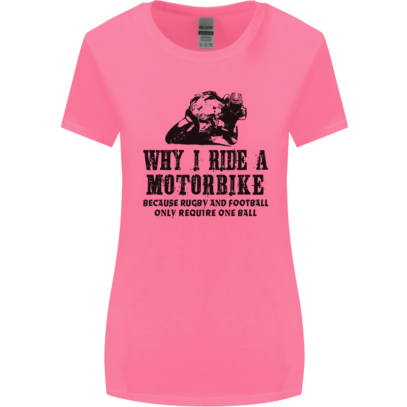 Why I Ride a Motorbike Motorcycle Biker Womens Wider Cut T-Shirt Azalea