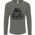 Why I Ride a Motorcycle Biker Funny Bike Mens Long Sleeve T-Shirt Charcoal