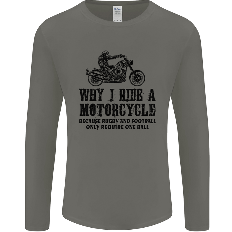 Why I Ride a Motorcycle Biker Funny Bike Mens Long Sleeve T-Shirt Charcoal