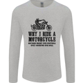 Why I Ride a Motorcycle Biker Funny Bike Mens Long Sleeve T-Shirt Sports Grey