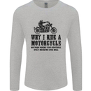 Why I Ride a Motorcycle Biker Funny Bike Mens Long Sleeve T-Shirt Sports Grey