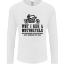 Why I Ride a Motorcycle Biker Funny Bike Mens Long Sleeve T-Shirt White