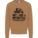 Why I Ride a Motorcycle Biker Funny Bike Mens Sweatshirt Jumper Caramel Latte