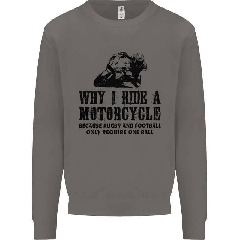 Why I Ride a Motorcycle Biker Funny Bike Mens Sweatshirt Jumper Charcoal