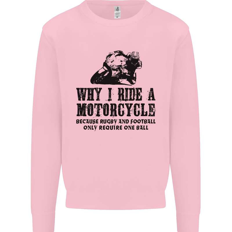 Why I Ride a Motorcycle Biker Funny Bike Mens Sweatshirt Jumper Light Pink