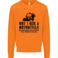 Why I Ride a Motorcycle Biker Funny Bike Mens Sweatshirt Jumper Orange