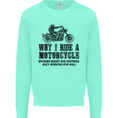 Why I Ride a Motorcycle Biker Funny Bike Mens Sweatshirt Jumper Peppermint
