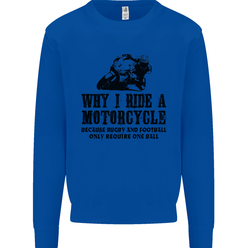 Why I Ride a Motorcycle Biker Funny Bike Mens Sweatshirt Jumper Royal Blue
