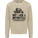 Why I Ride a Motorcycle Biker Funny Bike Mens Sweatshirt Jumper Sand