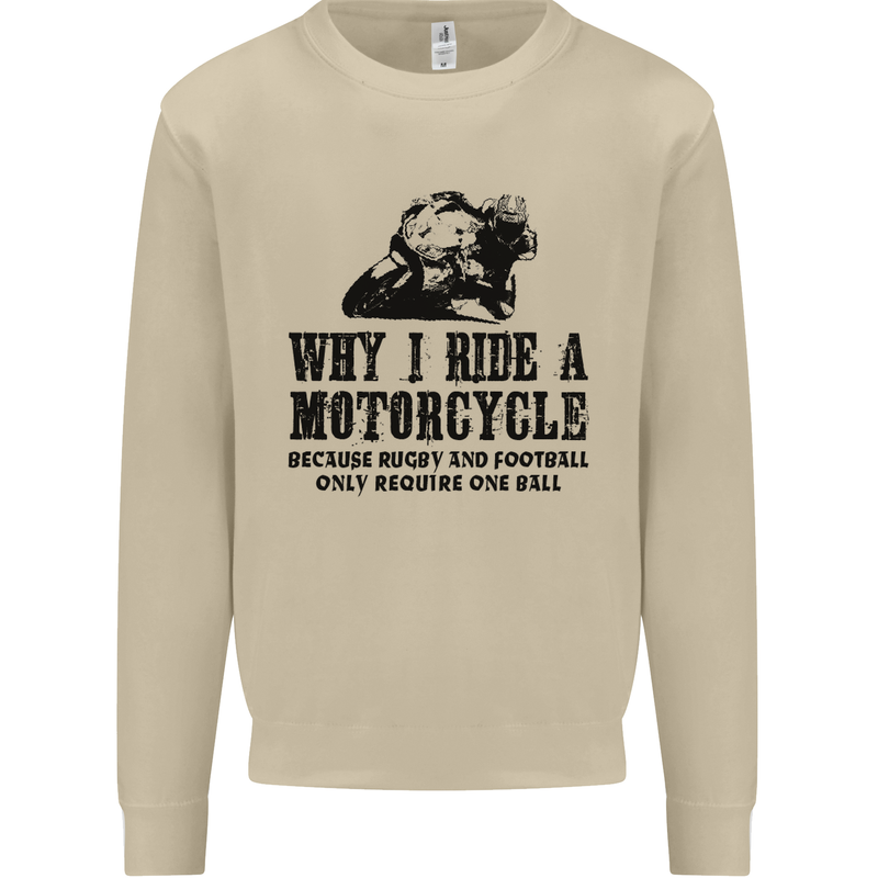 Why I Ride a Motorcycle Biker Funny Bike Mens Sweatshirt Jumper Sand