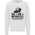 Why I Ride a Motorcycle Biker Funny Bike Mens Sweatshirt Jumper White