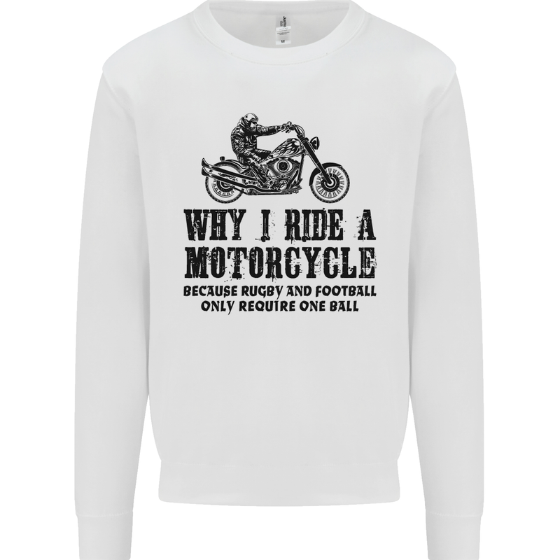 Why I Ride a Motorcycle Biker Funny Bike Mens Sweatshirt Jumper White