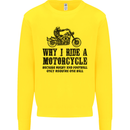Why I Ride a Motorcycle Biker Funny Bike Mens Sweatshirt Jumper Yellow