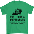 Why I Ride a Motorcycle Biker Funny Bike Mens T-Shirt Cotton Gildan Irish Green