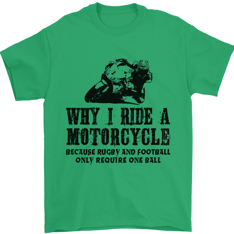 Why I Ride a Motorcycle Biker Funny Bike Mens T-Shirt Cotton Gildan Irish Green