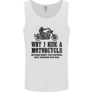 Why I Ride a Motorcycle Biker Funny Bike Mens Vest Tank Top White