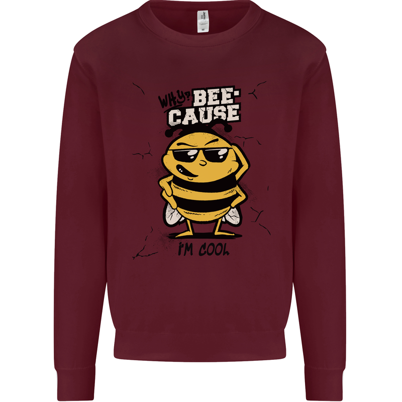 Why? Bee-Cause I'm Cool Funny Bee Mens Sweatshirt Jumper Maroon