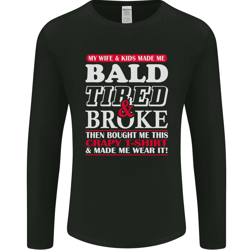 Wife & Kids Bald Tired & Broke Father's Day Mens Long Sleeve T-Shirt Black