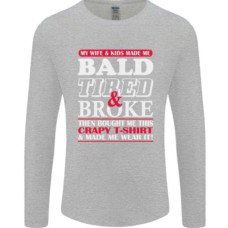 Wife & Kids Bald Tired & Broke Father's Day Mens Long Sleeve T-Shirt Sports Grey