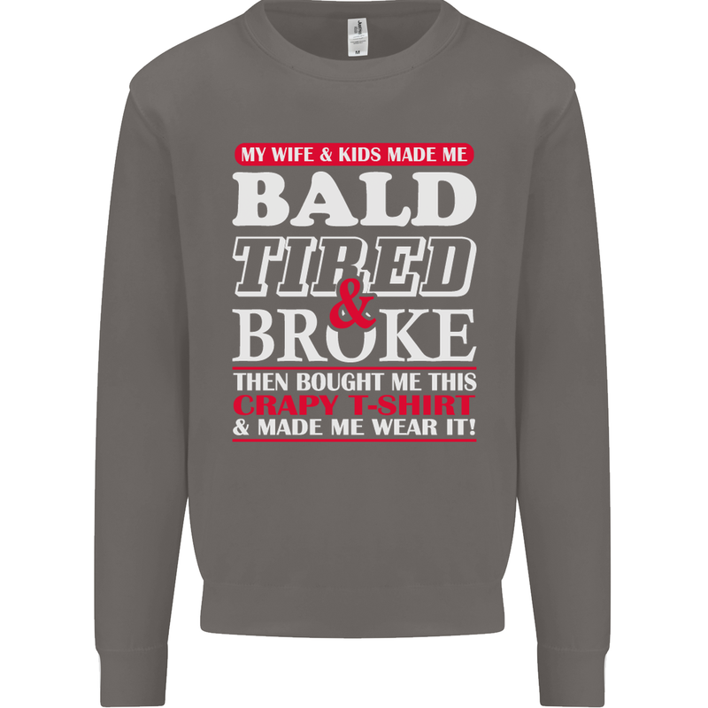 Wife & Kids Bald Tired & Broke Father's Day Mens Sweatshirt Jumper Charcoal