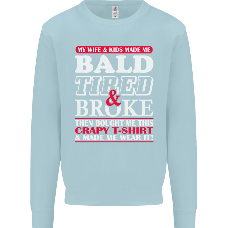 Wife & Kids Bald Tired & Broke Father's Day Mens Sweatshirt Jumper Light Blue