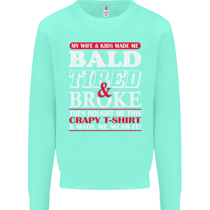 Wife & Kids Bald Tired & Broke Father's Day Mens Sweatshirt Jumper Peppermint