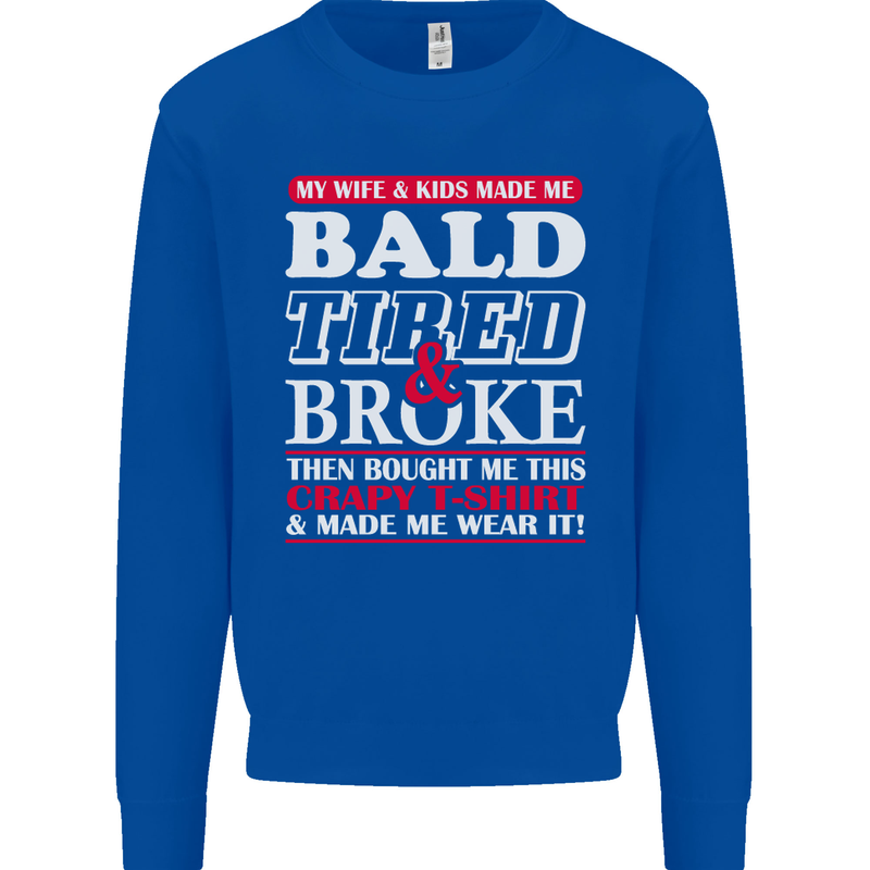 Wife & Kids Bald Tired & Broke Father's Day Mens Sweatshirt Jumper Royal Blue