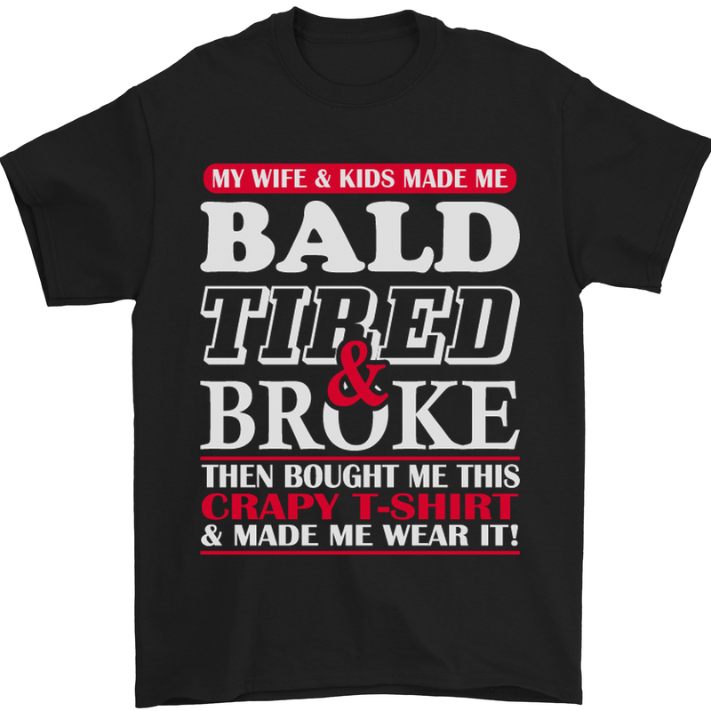 Wife & Kids Bald Tired & Broke Father's Day Mens T-Shirt Cotton Gildan Black