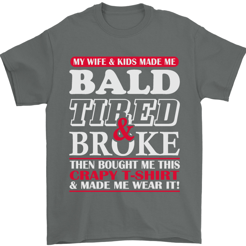 Wife & Kids Bald Tired & Broke Father's Day Mens T-Shirt Cotton Gildan Charcoal