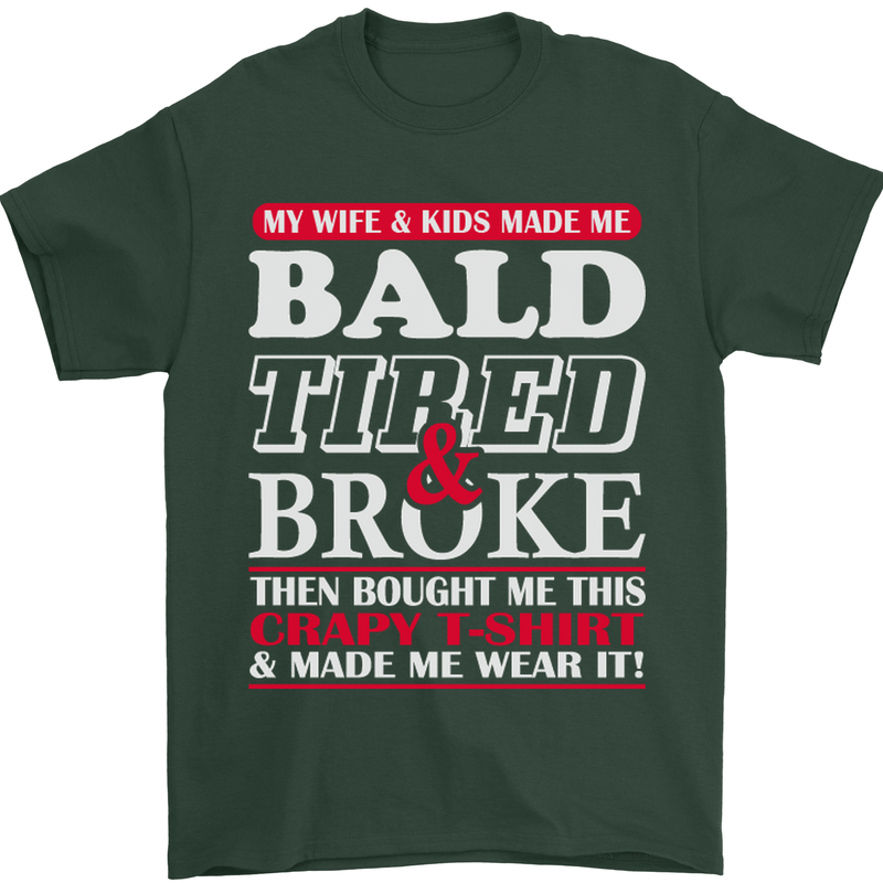 Wife & Kids Bald Tired & Broke Father's Day Mens T-Shirt Cotton Gildan Forest Green
