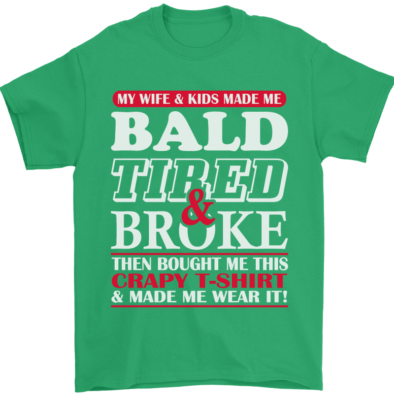 Wife & Kids Bald Tired & Broke Father's Day Mens T-Shirt Cotton Gildan Irish Green