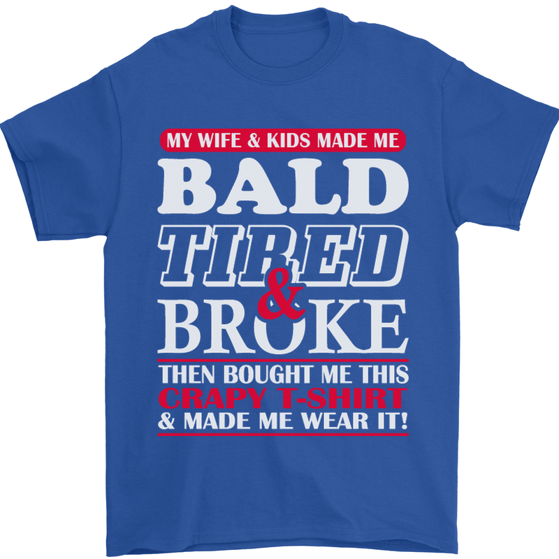 Wife & Kids Bald Tired & Broke Father's Day Mens T-Shirt Cotton Gildan Royal Blue
