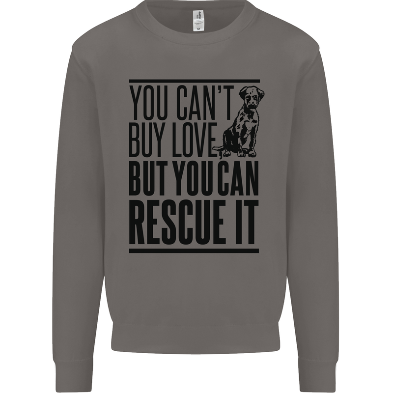 You Can't Buy Love Funny Rescue Dog Puppy Mens Sweatshirt Jumper Charcoal
